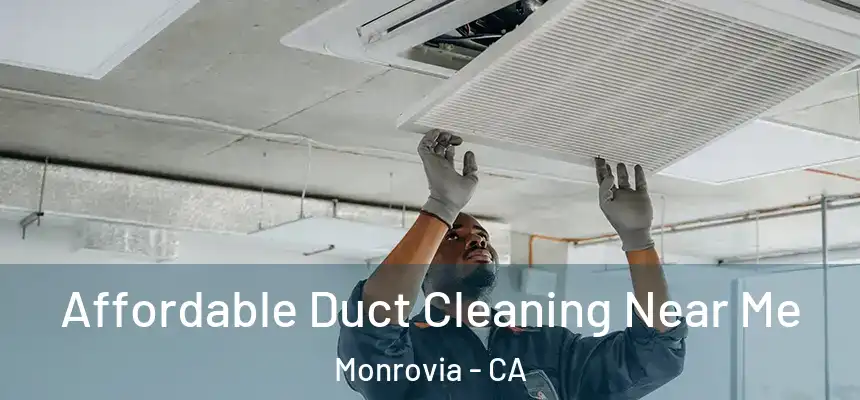 Affordable Duct Cleaning Near Me Monrovia - CA