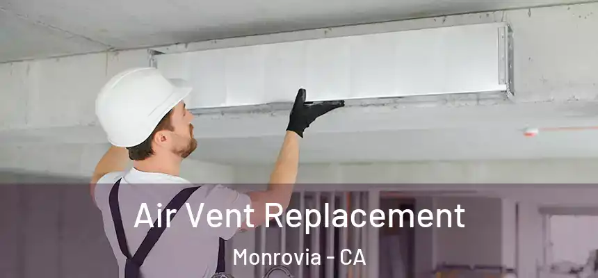 Air Vent Replacement Monrovia - CA