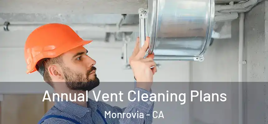  Annual Vent Cleaning Plans Monrovia - CA