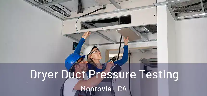 Dryer Duct Pressure Testing Monrovia - CA