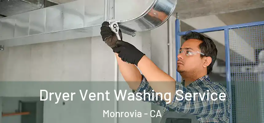 Dryer Vent Washing Service Monrovia - CA
