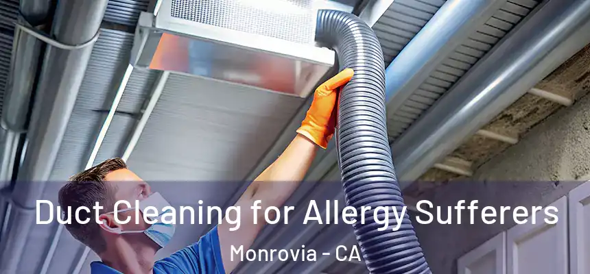  Duct Cleaning for Allergy Sufferers Monrovia - CA