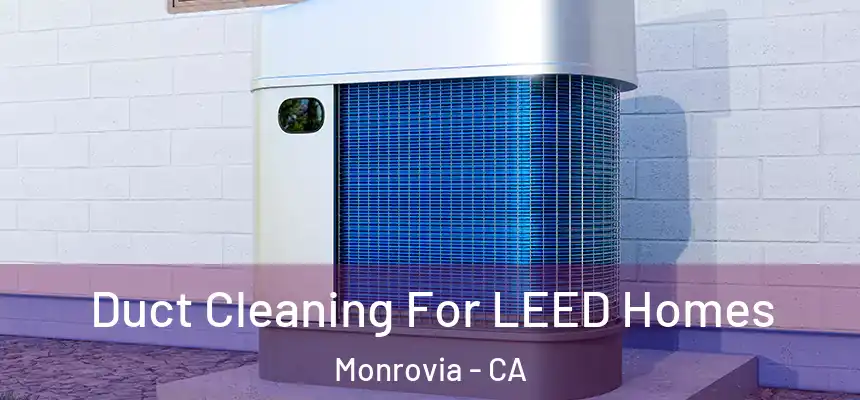 Duct Cleaning For LEED Homes Monrovia - CA