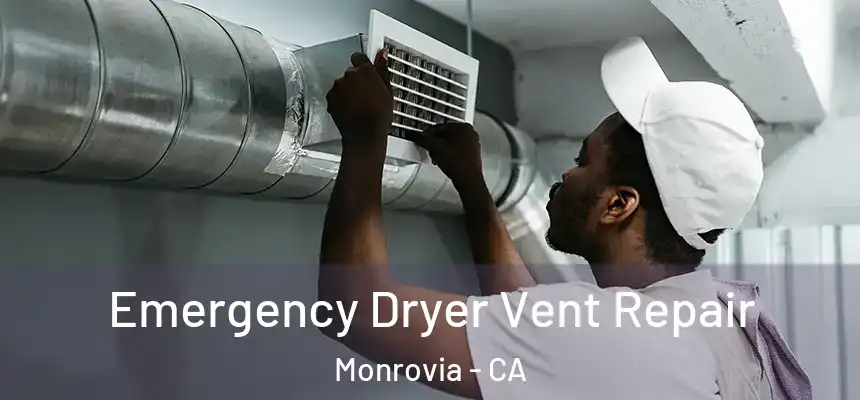 Emergency Dryer Vent Repair Monrovia - CA