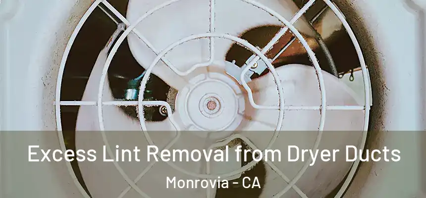  Excess Lint Removal from Dryer Ducts Monrovia - CA