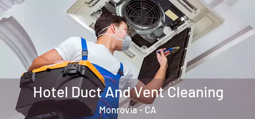 Hotel Duct And Vent Cleaning Monrovia - CA