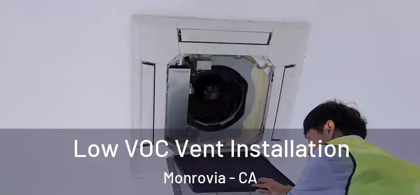  Low VOC Vent Installation Monrovia - CA