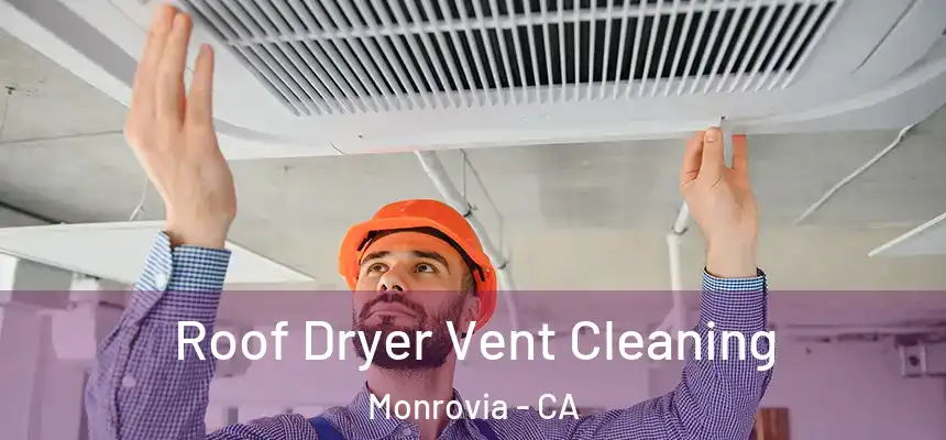  Roof Dryer Vent Cleaning Monrovia - CA