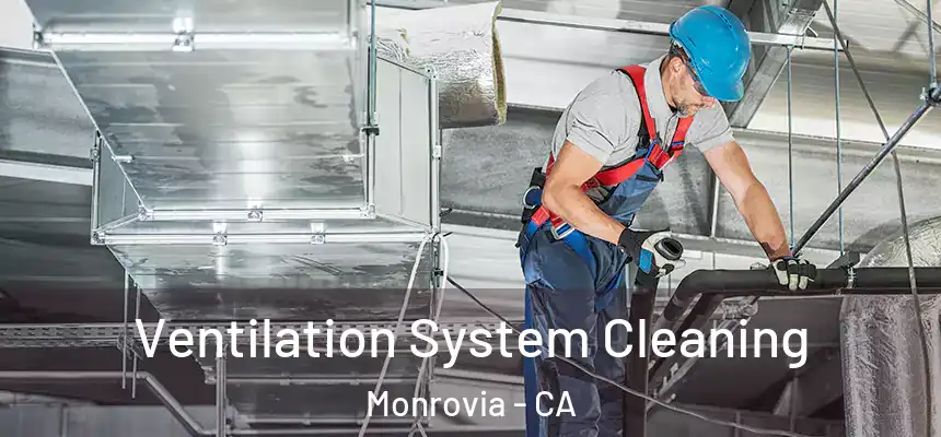  Ventilation System Cleaning Monrovia - CA